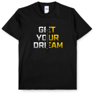 T-Shirt - Get Your Dream