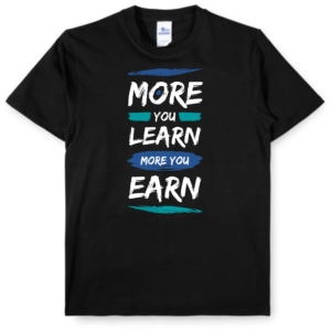 T-Shirt - More You Learn More You Earn