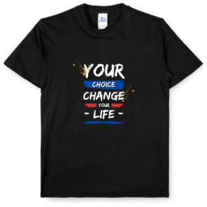 T-Shirt -  Your Choice Change Your Life