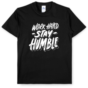 T-Shirt - Work Hard Stay Humble
