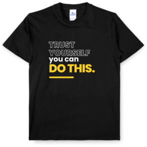 T-Shirt - Trust Yourself You Can Do This
