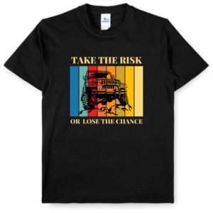T-Shirt - Take The Risk or Lose The Chance